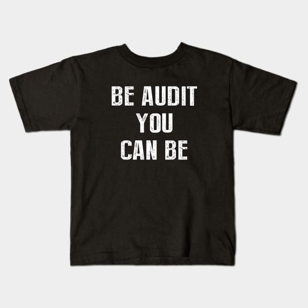 Be Audit You Can Be Kids T-Shirt by Bhagila